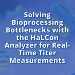 Solving Bioprocessing Bottlenecks with the HaLCon Analyzer for Real-Time Titer Measurements