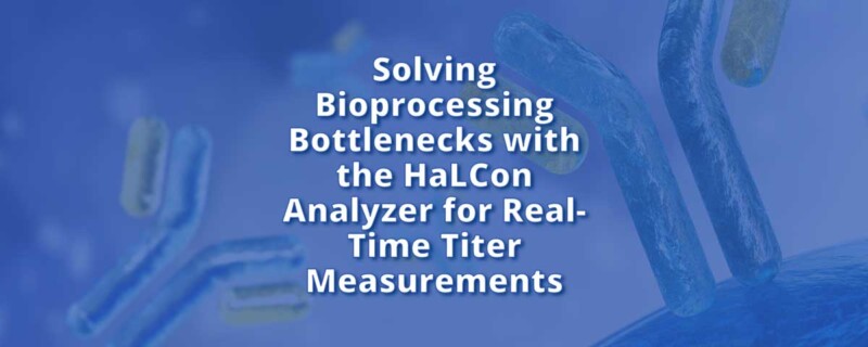 Solving Bioprocessing Bottlenecks with the HaLCon Analyzer for Real-Time Titer Measurements