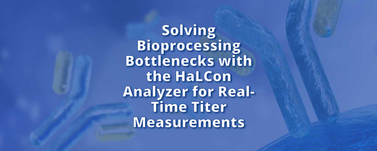 Solving Bioprocessing Bottlenecks with the HaLCon Analyzer for Real ...